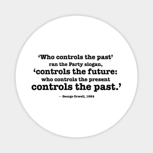 Who controls the past - Orwell quote Magnet